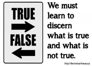 We-must-learn-to-discern-what-is-true-and-what-is-not-true.-e1346341620433